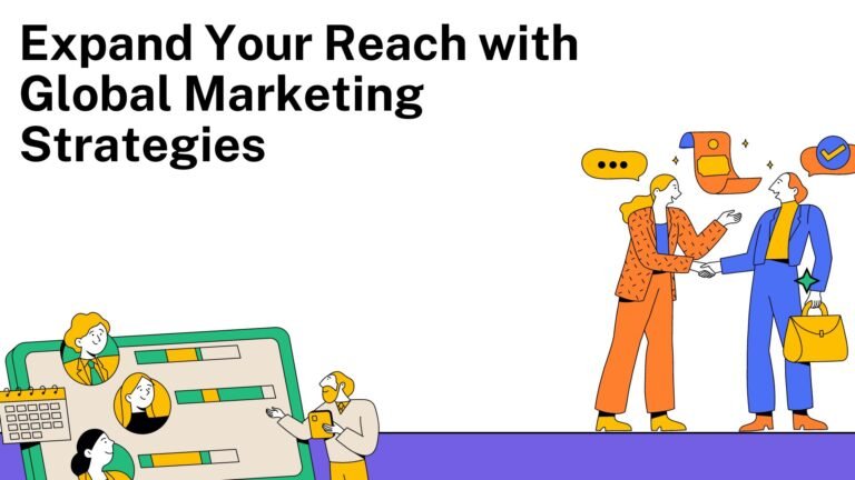 Expand Your Reach with Global Marketing Strategies