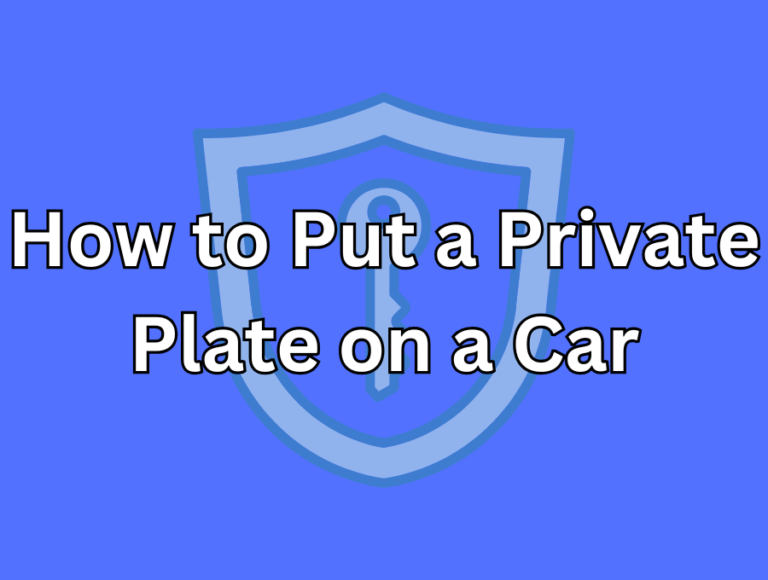 How to Put a Private Plate on a Car: A Step-by-Step Guide