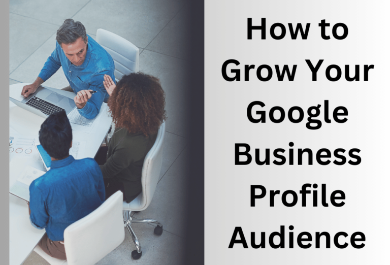 How to Grow Your Google Business Profile Audience